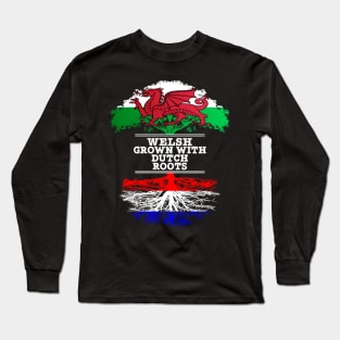 Welsh Grown With Dutch Roots - Gift for Dutch With Roots From Netherlands Long Sleeve T-Shirt